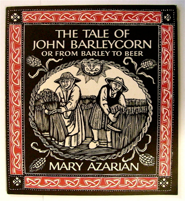 [72634] Tale of John Barleycorn or From Barley to Beer. Mary AZARIAN, b/w, from woodcuts + color d/j.