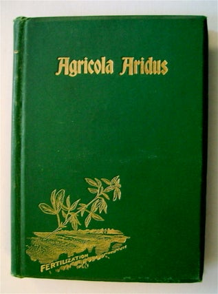 72686] AGRICULA ARIDUS: A PERIODICAL OF ARID AGRICULTURE