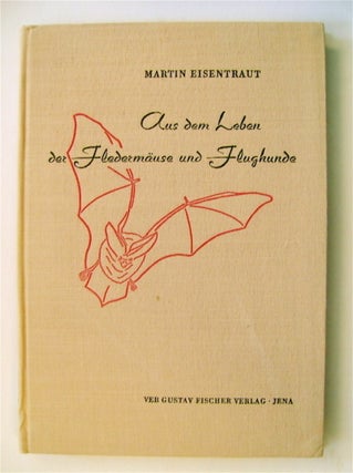 72693] Aus dem Leben der Fledermäuse und Flughunde. Martin EISENTRAUT