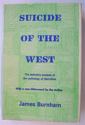 72819] Suicide of the West: An Essay on the Meaning and Destiny of Liberalism. James BURNHAM