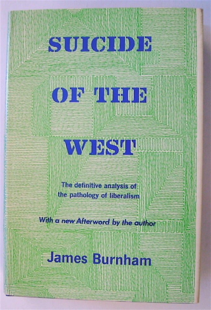 [72819] Suicide of the West: An Essay on the Meaning and Destiny of Liberalism. James BURNHAM.