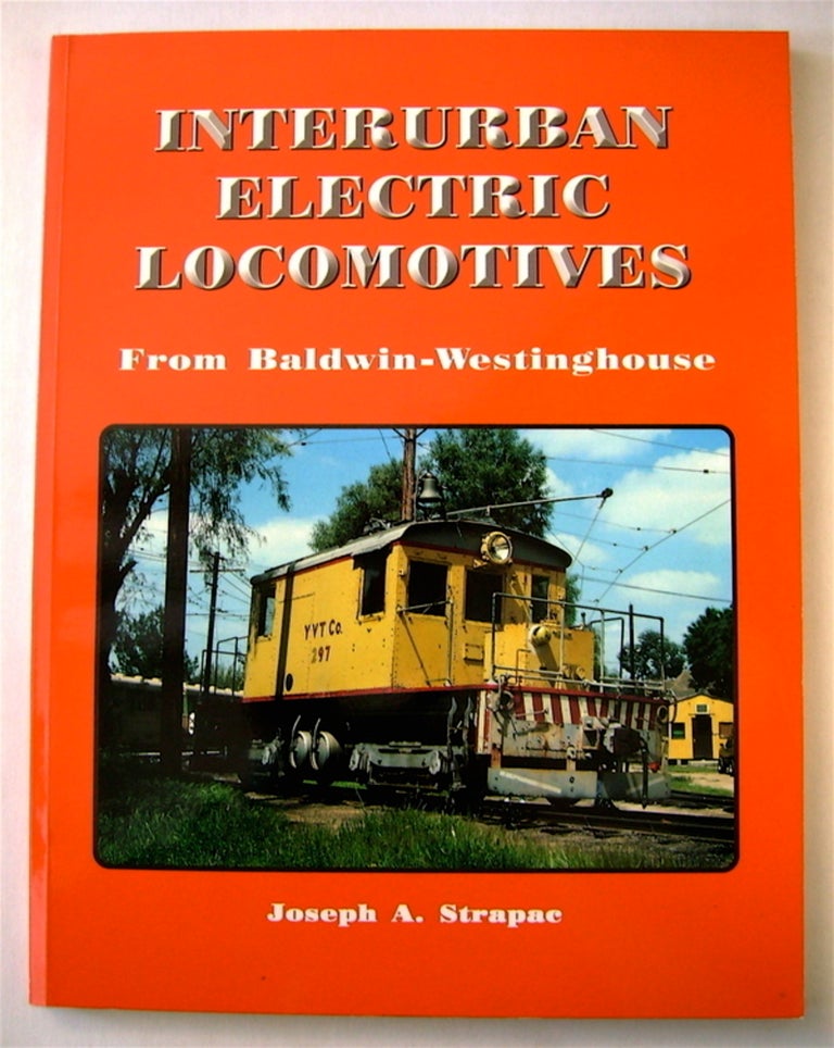 [72909] Interurban Electric Locomotives from Baldwin-Westinghouse. Joseph A. STRAPAC.