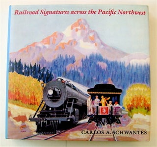 72913] Railroad Signatures across the Pacific Northwest. Carlos A. SCHWANTES