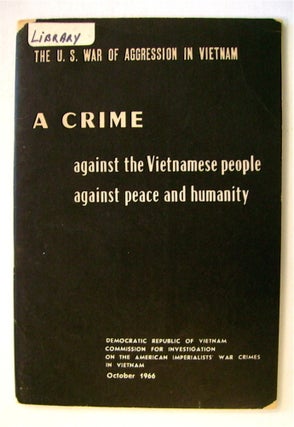 72925] The U.S. War of Aggression in Vietnam: A Crime against the Vietnamese People, against...