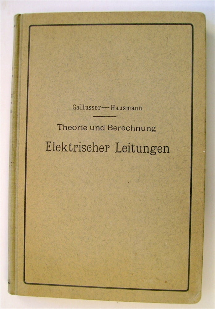 [72938] Theorie und Berechnung elektrischer Leitungen. Dr.-Ing. H. und Dipl.-Ing. M. Hausmann GALLUSSER.