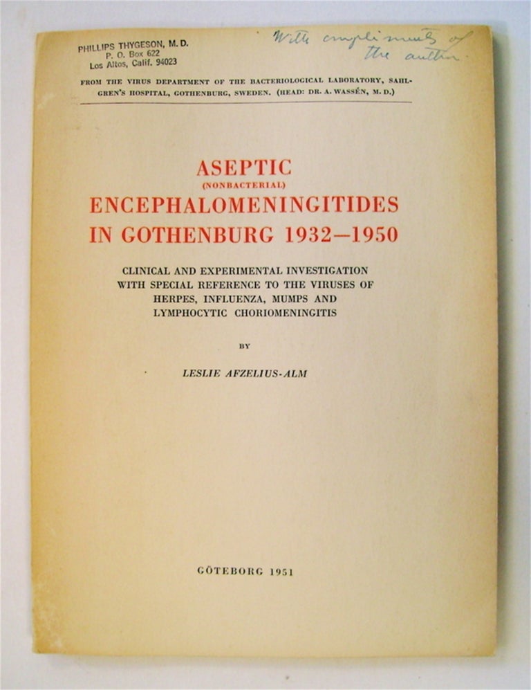 [72940] Aseptic (Nonbacterial) Encephalomeningitides in Gothenburg 1932-1950: Clinical and Experimental Investigation with Special Reference to the Viruses of Herpes, Influenza, Mumps and Lymphocytic Choriomeningitis. Leslie AFZELIUS-ALM.