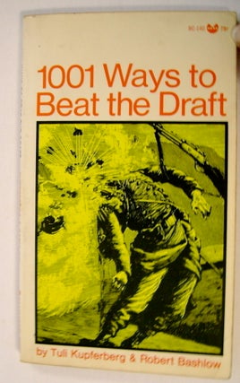 72946] 1001 Ways to Beat the Draft. Tuli KUPFERBERG, Robert Bashlow