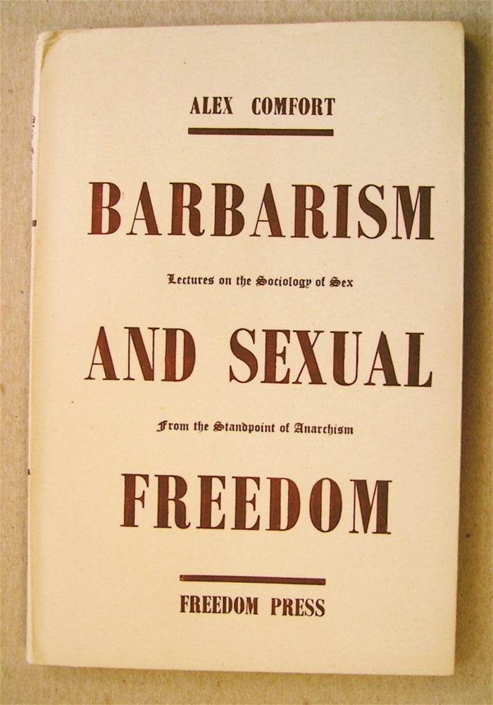 [72978] Barbarism and Sexual Freedom: Lectures on the Sociology of Sex from the Standpoint of Anarchism. Alex COMFORT.