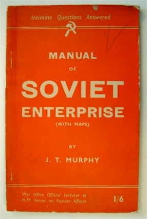 73025] Manual of Soviet Enterprise: (Intimate Questions Answered). J. T. MURPHY