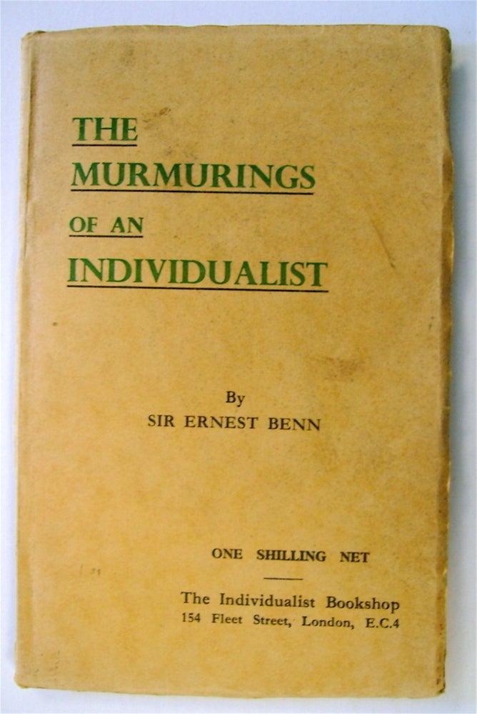 [73057] The Murmerings of an Individualist: A Collection of the Much Discussed Articles Appearing Weekly in "Truth," January - June, 1941. Sir Ernest BENN.