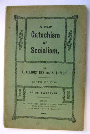 73064] A New Catechism of Socialism. Belfort BAX, Quelch, rnest, arry