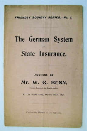 73068] The German System of State Insurance: Address by Mr. W. G. Bunn, Trustee, Hearts of Oak...