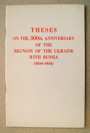 73070] Theses on the 300th Anniversary of the Reunion of the Ukraine with Russia (1654-1954):...