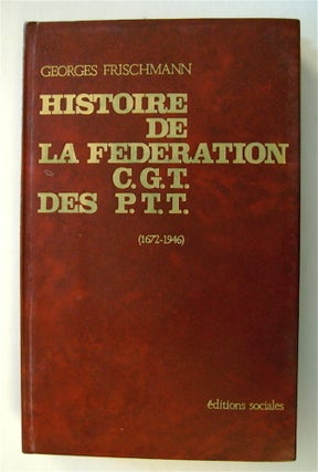 73089] Histoire de la Fédération C.G.T. des P.T.T. des Origines au Statut de Fonctionnaires...