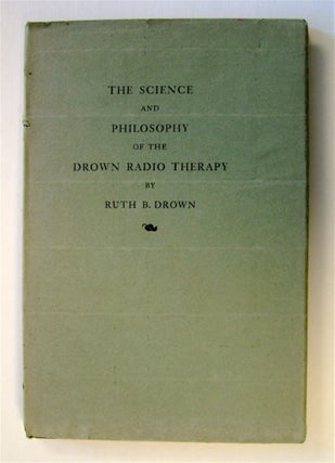 73098] The Science and Philosophy of the Drown Radio Therapy. Ruth B. DROWN