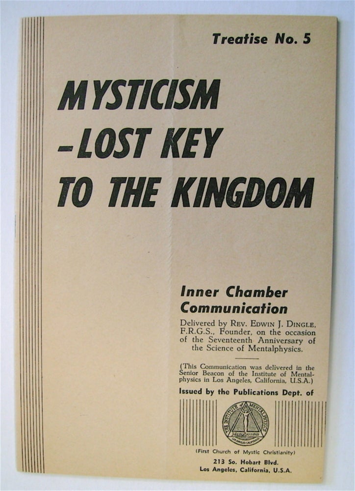[73100] Mysticism - Lost Key to the Kingdom: Inner Chamber Communication, Delivered by Rev. Edwin J. Dingle, F.R.G.S., Founder, on the Occasion of the Seventeenth Anniversary of the Science of Mentalphysics. Edwin J. DINGLE.