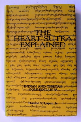 73114] The Heart Sutra Explained: Indian and Tibetan Commentaries. Donald S. LOPEZ, Jr