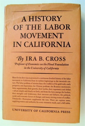 73150] A History of the Labor Movement in California. Ira B. CROSS