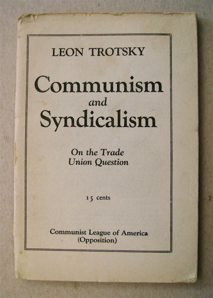 [73215] Communism and Syndicalism: On the Trade Union Question. Leon TROTSKY.
