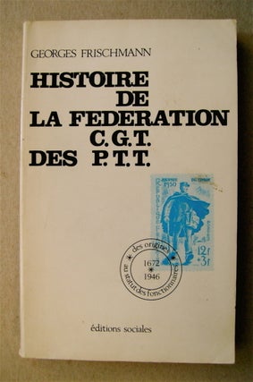 73223] Histoire de la Fédération C.G.T. des P.T.T. des Origines au Statut de Fonctionnaires...