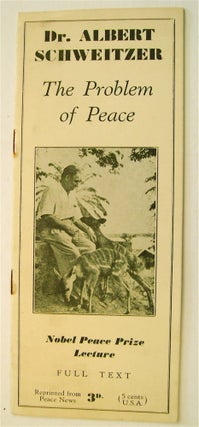 73237] The Problem of Peace: Dr. Albert Schweitzer's Nobel Peace Prize Lecture Delivered in Oslo,...