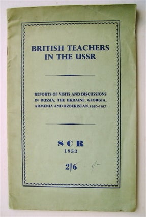 73240] BRITISH TEACHERS IN THE U.S.S.R.: REPORTS OF VISITS AND DISCUSSIONS IN RUSSIA, THE...
