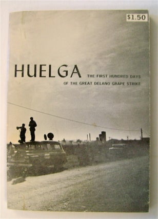 73261] Huelga: The First Hundred Days of the Great Delano Grape Strike. Eugene NELSON