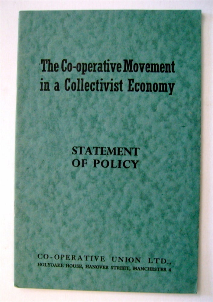 [73282] The Co-operative Movement in a Collectivist Economy: Statement of Policy. CO-OPERATIVE UNION LTD.