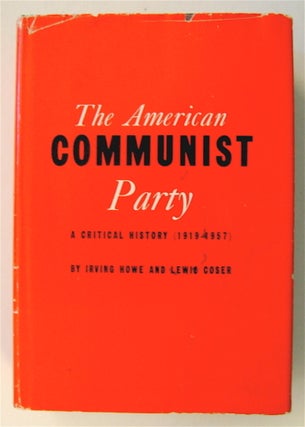 73299] The American Communist Party: A Critical History. Irving HOWE, Lewis Coser, the assistance...