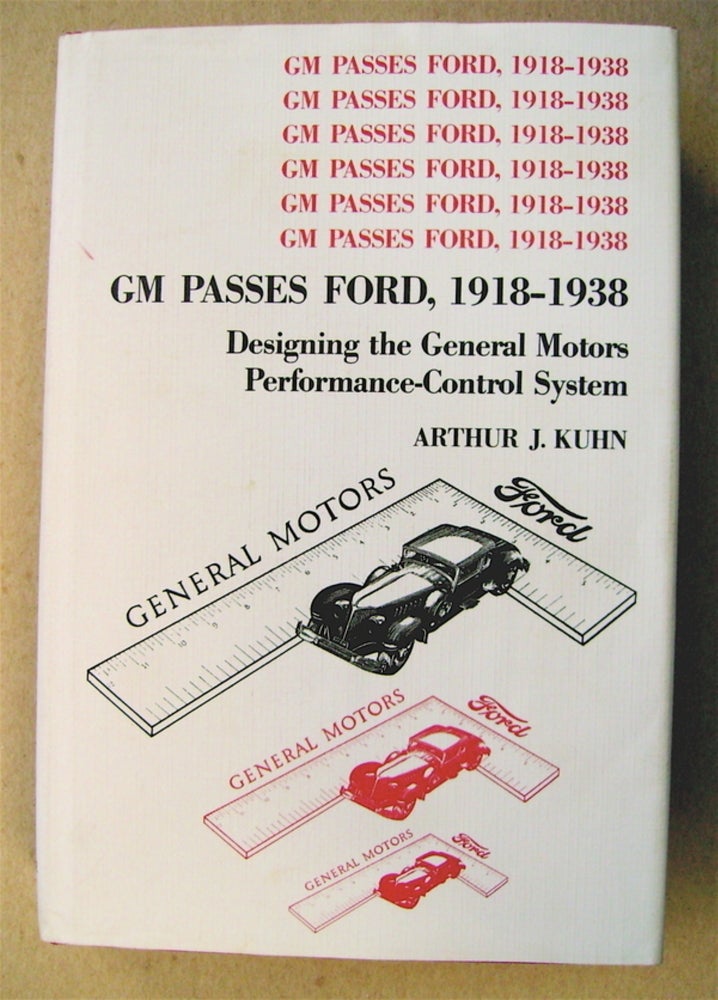 [73315] GM Passes Ford, 1918-1938: Designing the General Motors Performance-Control System. Arthur J. KUHN.