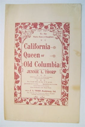 73372] California, Queen of Old Columbia. Jennie L. THORPE, words, music by