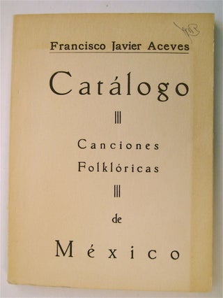 73374] Catálogo: Canciones Folklóricas de México. Francisco Javier ACEVES