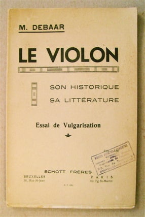 73794] Le Violon, son Historique, sa Littérature: Essai de Vulgarisation. Mathieu DEBAAR