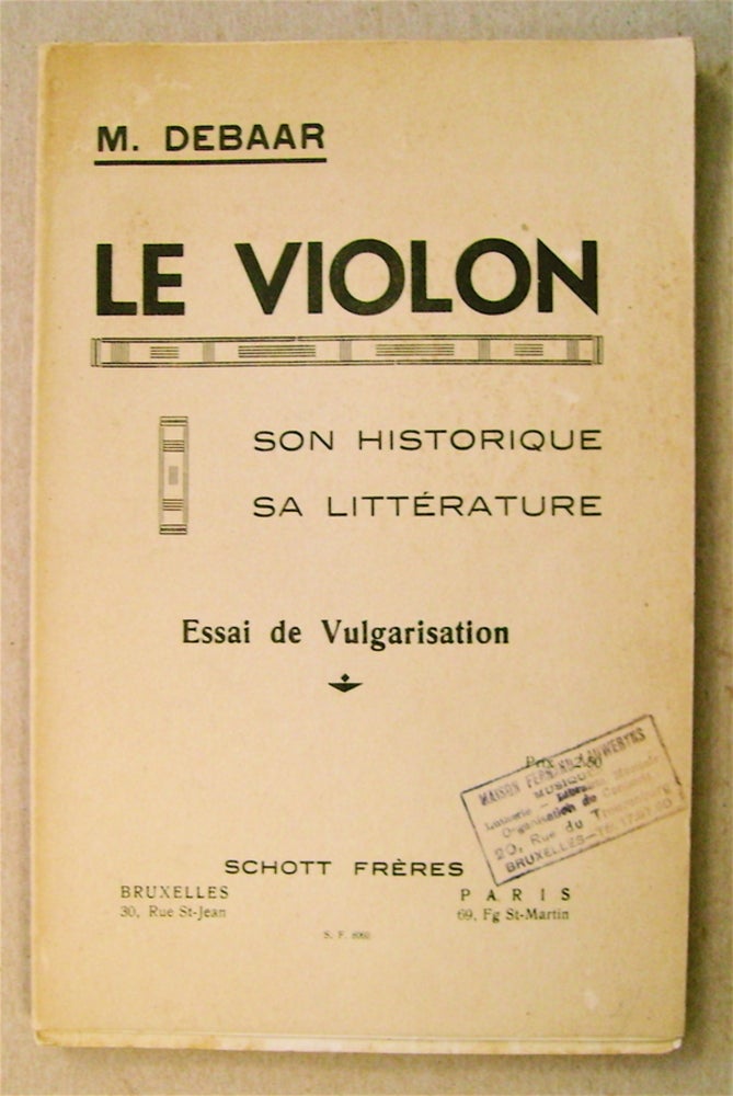 [73794] Le Violon, son Historique, sa Littérature: Essai de Vulgarisation. Mathieu DEBAAR.
