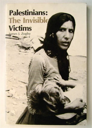 73825] Palestinians: The Invisible Victims. James J. ZOGBY