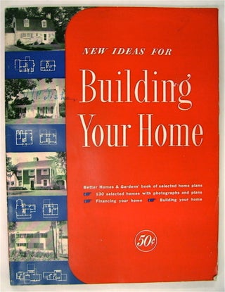 73845] New Ideas for Building Your Home. John NORMILE, comp., ed