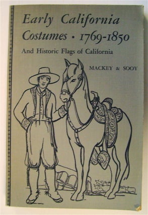 73923] Early California Costumes 1769-1850 and Historic Flags of California. Margaret Gilbert...