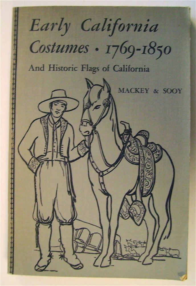 [73923] Early California Costumes 1769-1850 and Historic Flags of California. Margaret Gilbert MACKEY, Louise Pinkney Sooy.