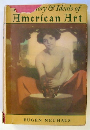 74134] The History & Ideals of American Art. Eugen NEUHAUS