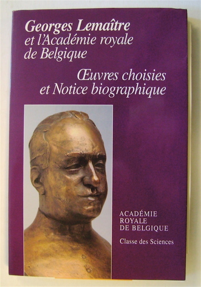 [74158] Georges Lemaître et l'Académie royale de Belgique: Oeuvres choises et Notice biographique. Georges LEMAÎTRE.
