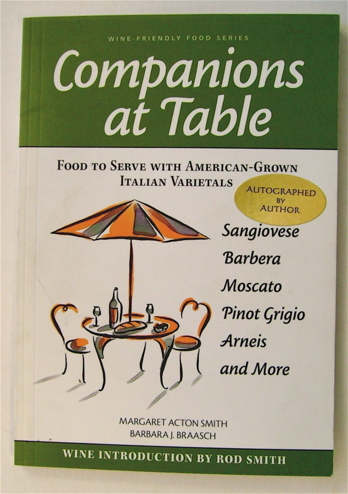 [74180] Companions at Table: Food to Serve with American-Grown Italian Varietals. Margaret Acton SMITH, Barbara J. Braasch.