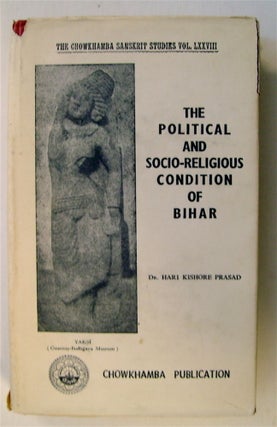 74224] The Political & Socio-Religious Condition of Bihar (185 B.C. to 319 A.D.). Dr Hari Kishore...
