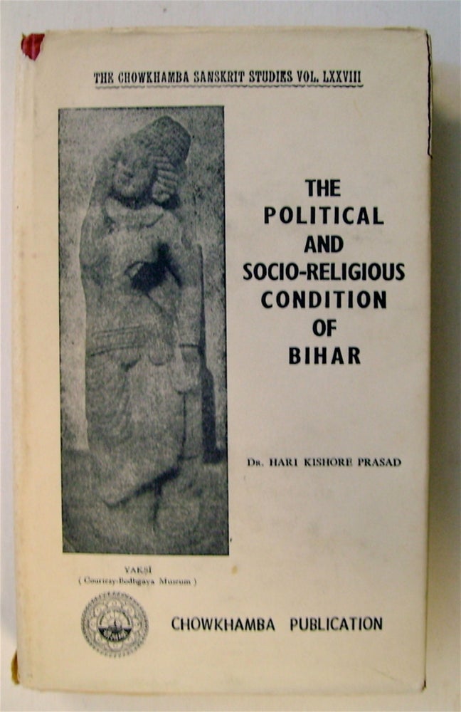 [74224] The Political & Socio-Religious Condition of Bihar (185 B.C. to 319 A.D.). Dr Hari Kishore PRASAD.
