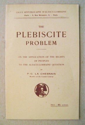 74258] The Plebiscite Problem: On the Application of the Rights of Peoples to the Alsace-Lorraine...