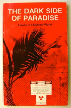 74362] The Dark Side of Paradise: Hawaii in a Nuclear World. Jim ALBERTINI, Wally Inglis, Nelson...