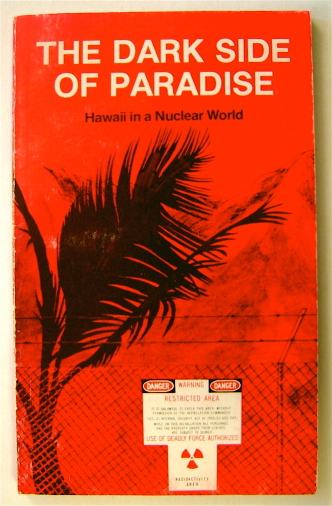 [74362] The Dark Side of Paradise: Hawaii in a Nuclear World. Jim ALBERTINI, Wally Inglis, Nelson Foster, Gil Roeder.