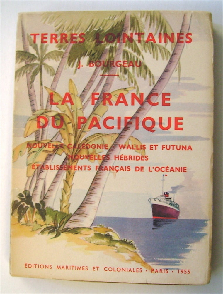 [74419] La France du Pacifique: Nouvelle-Calédonie et Dépendances, Wallis et Futuna, Nouvelles-Hébrides, Établissements Français de l'Océanie. Jan BOURGEAU.