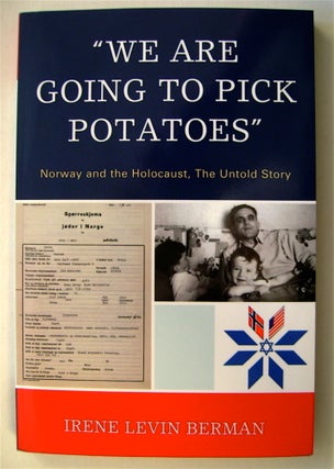 74431] "We Are Going to Pick Potatoes": Norway and the Holocaust, the Untold Story. Irene Levin...
