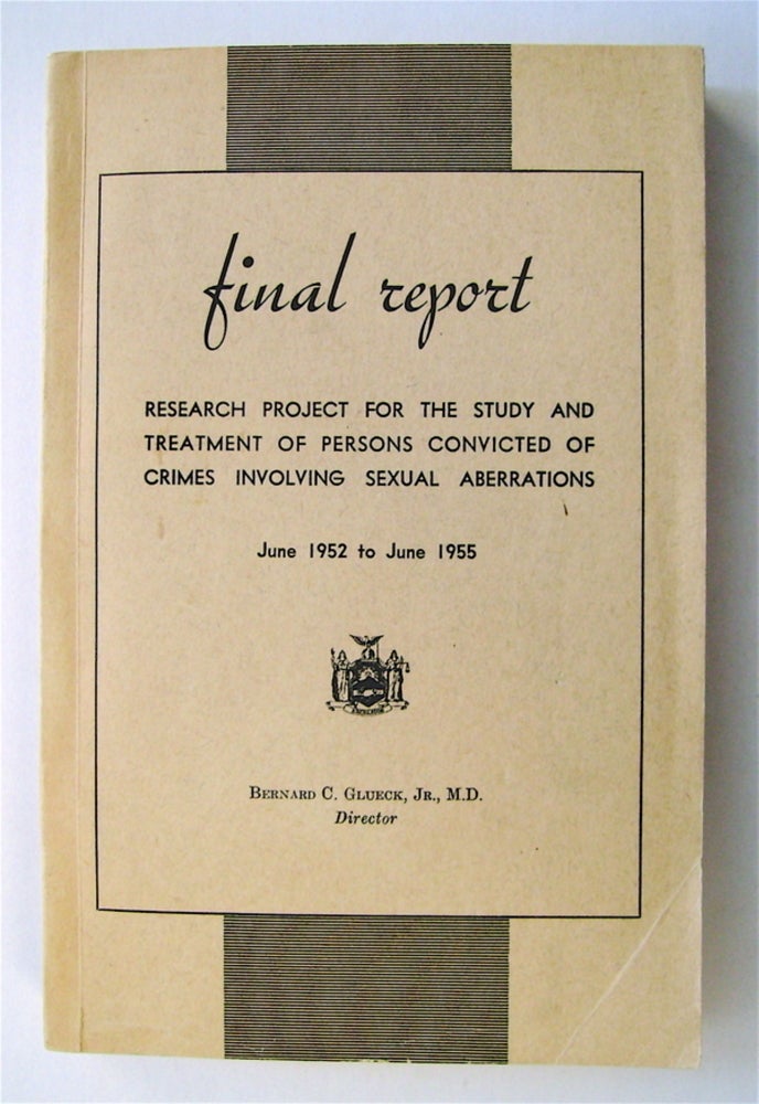 [74455] Final Report: Research Project for the Study and Treatment of Persons Convicted of Crimes Involving Sexual Aberrations, June 1952 to June 1955. Bernard C. GLUECK, M. D., Jr.