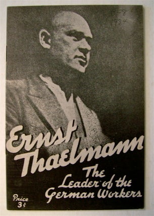 74647] Ernst Thaelmann, the Leader of the German Workers. R. GROETZ
